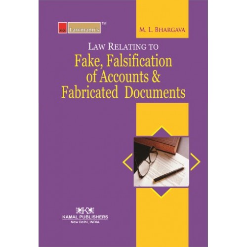 Lawmann's Fake, Falsification of Accounts and Fabricated Documents by M L Bhargava | Kamal Publisher